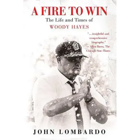 A Fire to Win: The Life and Times of Woody Hayes