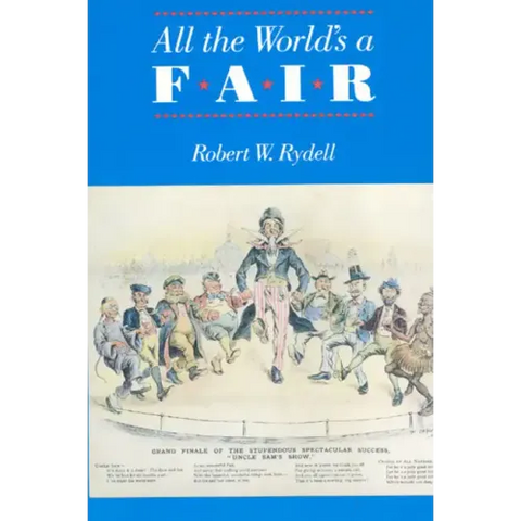 All the World's a Fair: Visions of Empire at American International Expositions, 1876-1916