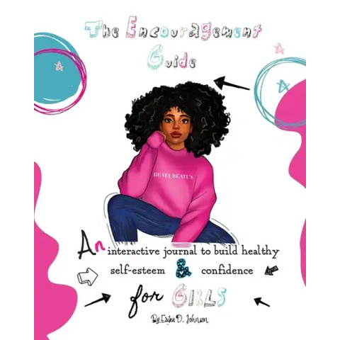 The Encouragement Guide: An Interactive Journal to Build Healthy Self-Esteem and Confidence for Girls