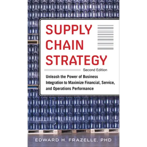 Supply Chain Strategy, Second Edition: Unleash the Power of Business Integration to Maximize Financial, Service, and Operations Performance