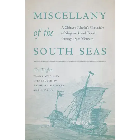 Miscellany of the South Seas: A Chinese Scholar's Chronicle of Shipwreck and Travel through 1830s Vietnam