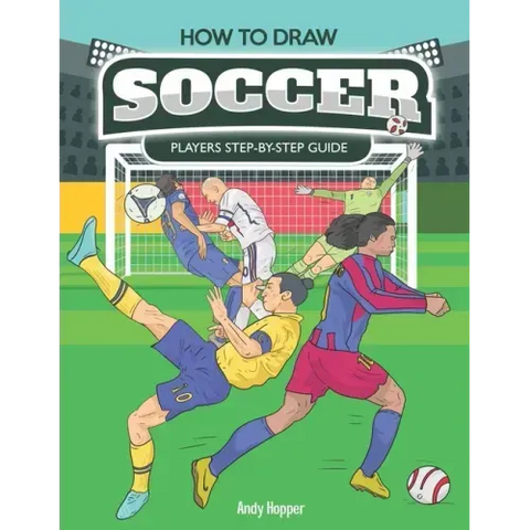 How to Draw Soccer Players Step-by-Step Guide: Best Soccer Drawing Book for You and Your Kids
