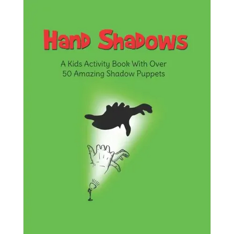 Hand Shadows: A Kids Activity Book With Over 50 Amazing Shadow Puppets