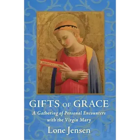 Gifts of Grace: A Gathering of Personal Encounters with the Virgin Mary