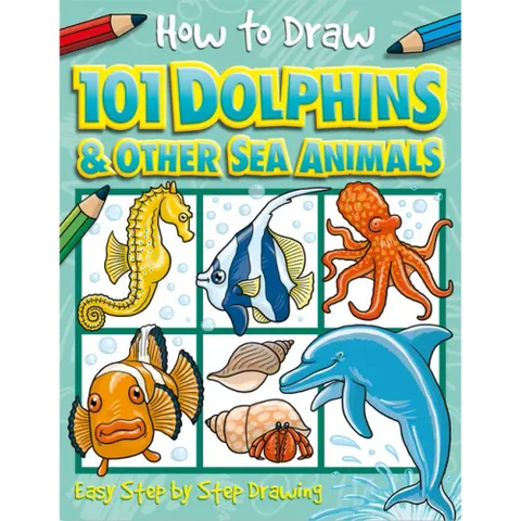 How to Draw 101 Dolphins and Other Sea Animals