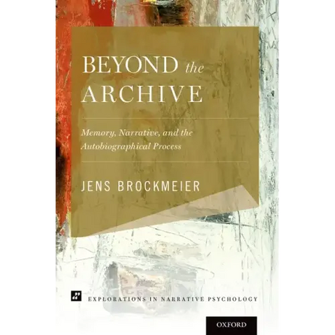 Beyond the Archive: Memory, Narrative, and the Autobiographical Process