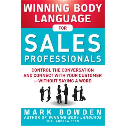 Winning Body Language for Sales Professionals: Control the Conversation and Connect with Your Customer--Without Saying a Word