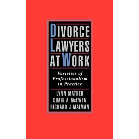 Divorce Lawyers at Work: Varieties of Professionalism in Practice
