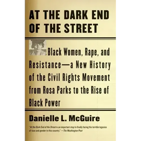 At the Dark End of the Street: Black Women, Rape, and Resistance--A New History of the Civil Rights Movement from Rosa Parks to the Rise of Black Powe