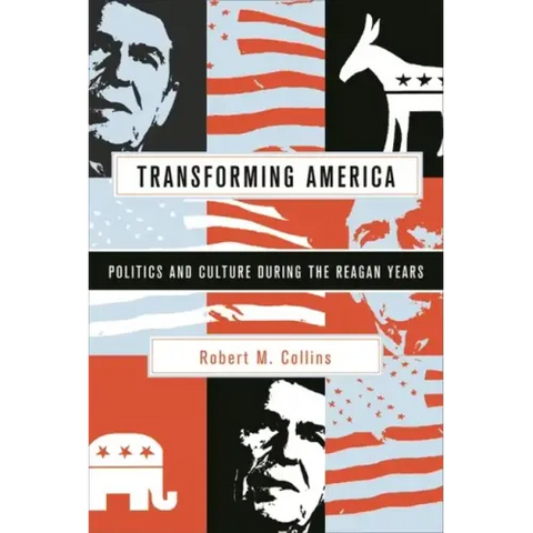 Transforming America: Politics and Culture During the Reagan Years