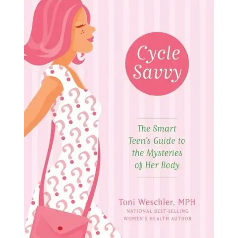 Cycle Savvy: The Smart Teen's Guide to the Mysteries of Her Body