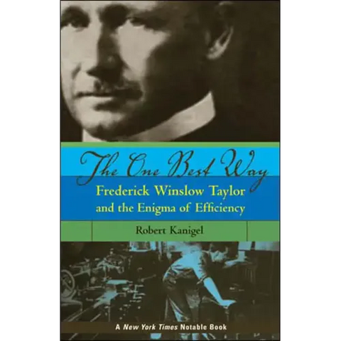 The One Best Way: Frederick Winslow Taylor and the Enigma of Efficiency