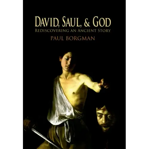 David, Saul, and God: Rediscovering an Ancient Story