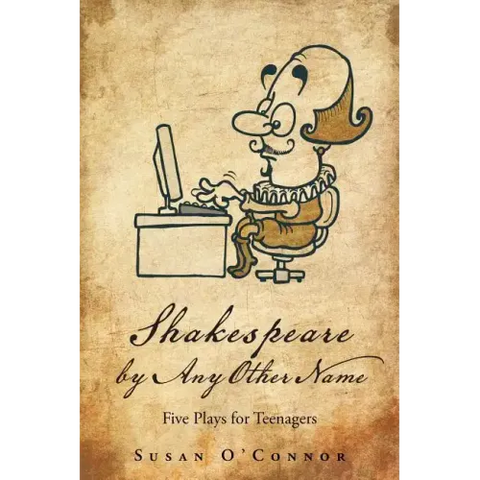 Shakespeare by Any Other Name: Five Plays for Teenagers