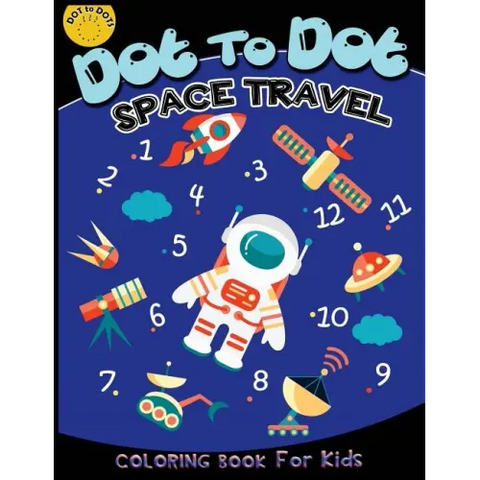 Dot to dot space travel coloring book for kids: Children Activity Connect the dots, Coloring Book for Kids Ages 2-4 3-5, A Fun Dot To Dot Book Filled