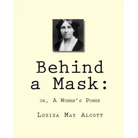 Behind a Mask: : or, A Woman's Power