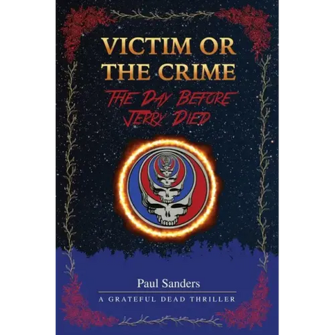 Victim or the Crime - The Day Before Jerry Died: A Grateful Dead Thriller