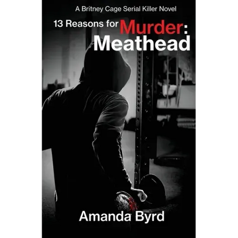 13 Reasons for Murder Meathead: A Britney Cage Serial Killer Novel (13 Reasons for Murder #2)