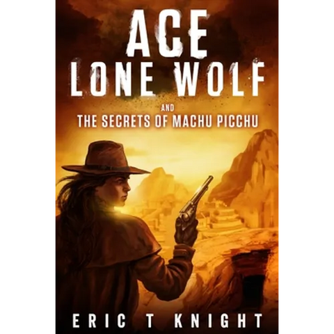 Ace Lone Wolf and the Secrets of Machu Picchu