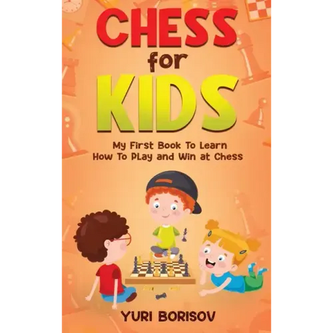 Chess for Kids: My First Book to Learn How to Play and Win at Chess: Unlimited Fun for 8-12 Beginners: Rules and Openings