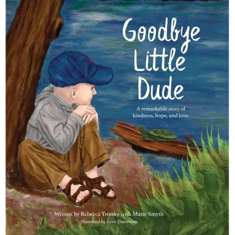 Goodbye Little Dude: A remarkable story of kindness, hope, and love.