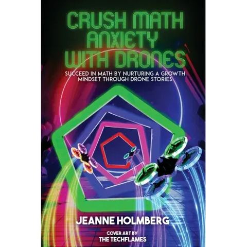 Crush Math Anxiety With Drones: Succeed In Math By Nurturing A Growth Mindset Through Drone Stories