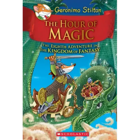 The Hour of Magic (Geronimo Stilton and the Kingdom of Fantasy #8): Volume 8