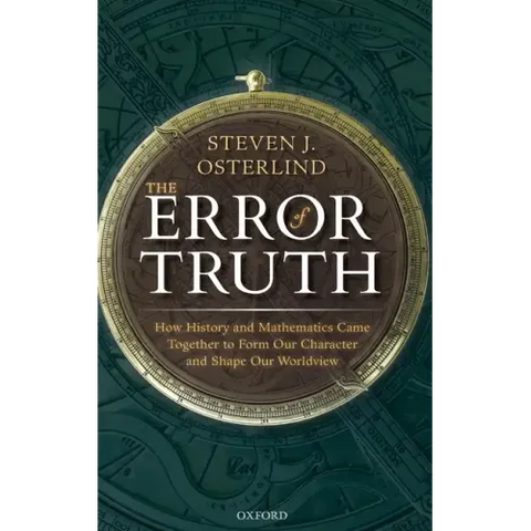 Error of Truth: How History and Mathematics Came Together to Form Our Character and Shape Our Worldview