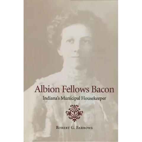 Albion Fellows Bacon: Indiana's Municipal Housekeeper
