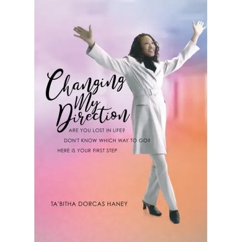 Changing My Direction: Are You Lost in Life, Don't Know Which Way to Go? Here is Your First Step