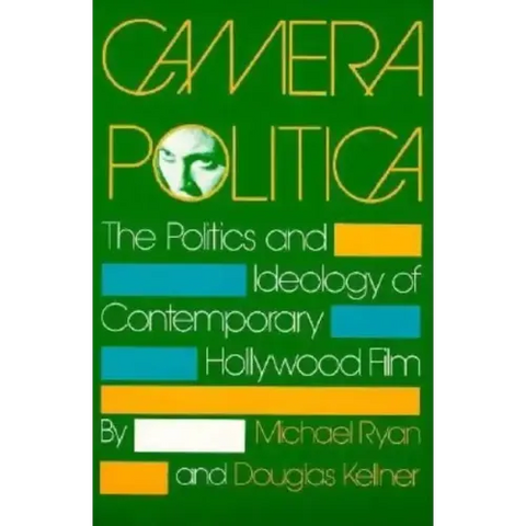 Camera Politica: The Politics and Ideology of Contemporary Hollywood Film