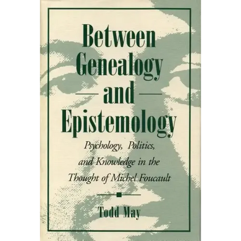 Between Genealogy and Epistemology: Psychology, Politics, and Knowledge in the Thought of Michel Foucault