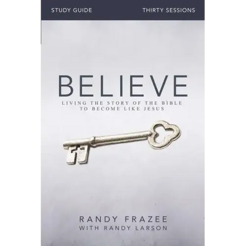 Believe Bible Study Guide: Living the Story of the Bible to Become Like Jesus