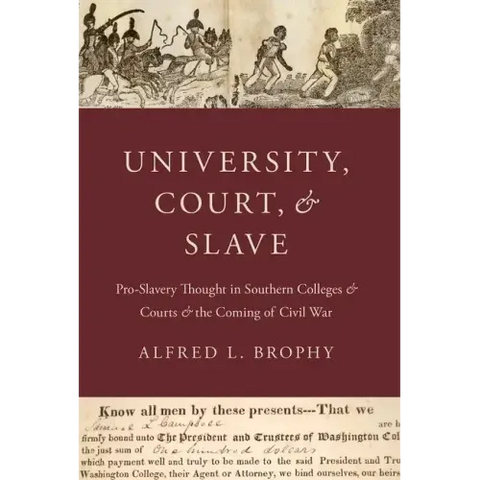 University, Court, and Slave: Pro-Slavery Thought in Southern Colleges and Courts and the Coming of Civil War
