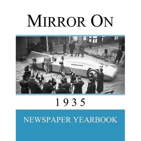 Mirror On 1935: Newspaper Yearbook containing 120 front pages from 1935 - Unique birthday gift / present idea.