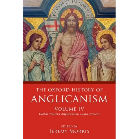 Oxford History of Anglicanism, Volume IV: Global Western Anglicanism, C. 1910-Present