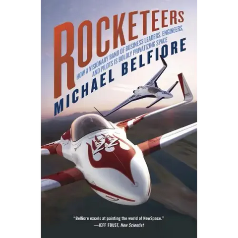 Rocketeers: How a Visionary Band of Business Leaders, Engineers, and Pilots Is Boldly Privatizing Space