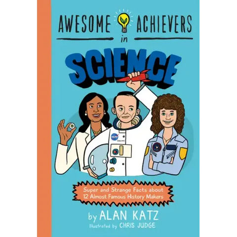 Awesome Achievers in Science: Super and Strange Facts about 12 Almost Famous History Makers