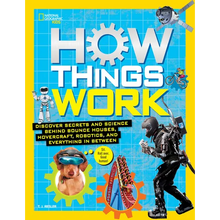 How Things Work: Discover Secrets and Science Behind Bounce Houses, Hovercraft, Robotics, and Everything in Between