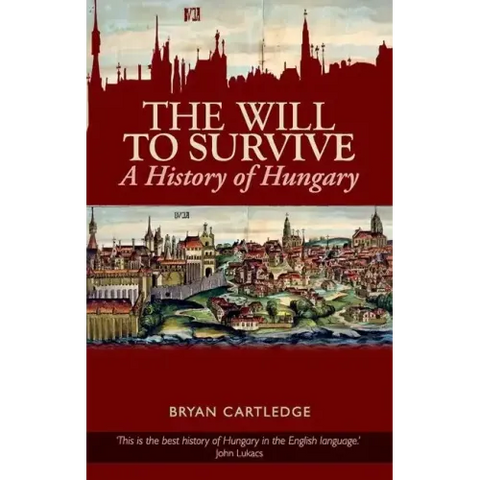 Will to Survive: A History of Hungary