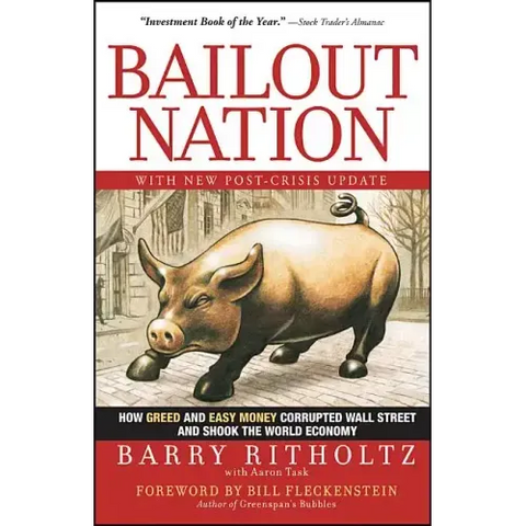 Bailout Nation: How Greed and Easy Money Corrupted Wall Street and Shook the World Economy