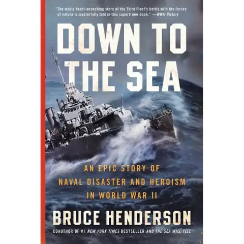Down to the Sea: An Epic Story of Naval Disaster and Heroism in World War II