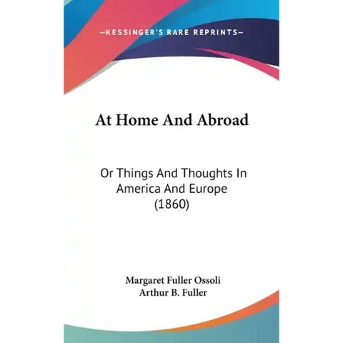 At Home And Abroad: Or Things And Thoughts In America And Europe (1860)