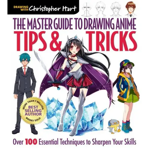 Master Guide to Drawing Anime: Tips & Tricks: Over 100 Essential Techniques to Sharpen Your Skills - A How to Draw Anime / Manga Step by Step Book Ser