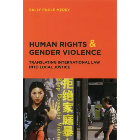 Human Rights and Gender Violence: Translating International Law into Local Justice