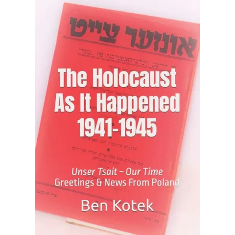 The Holocaust As It Happened 1941-1945: Unser Tsait Our Time, Greetings & News From Poland