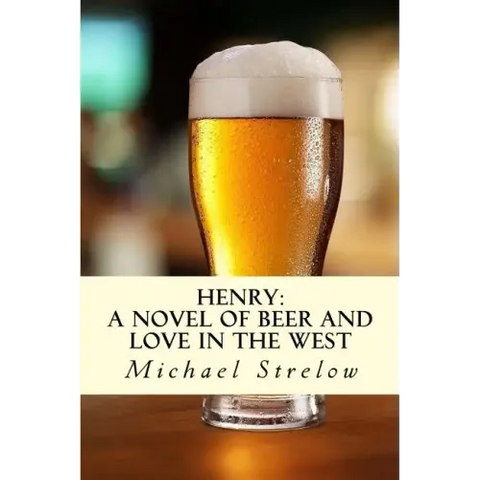 Henry: A novel of Beer and Love in the West