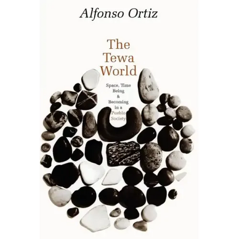The Tewa World: Space, Time, Being and Becoming in a Pueblo Society