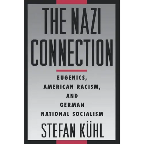 The Nazi Connection: Eugenics, American Racism, and German National Socialism