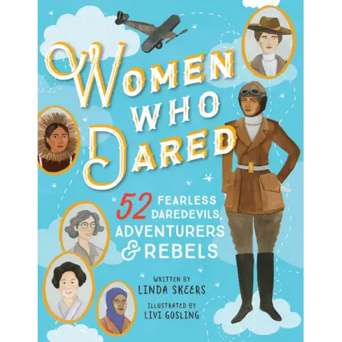 Women Who Dared: 52 Stories of Fearless Daredevils, Adventurers, and Rebels